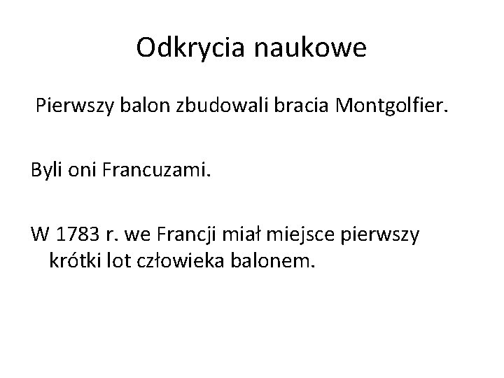 Odkrycia naukowe Pierwszy balon zbudowali bracia Montgolfier. Byli oni Francuzami. W 1783 r. we