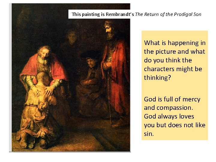 This painting is Rembrandt’s The Return of the Prodigal Son What is happening in