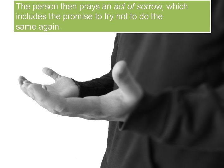 The person then prays an act of sorrow, which includes the promise to try