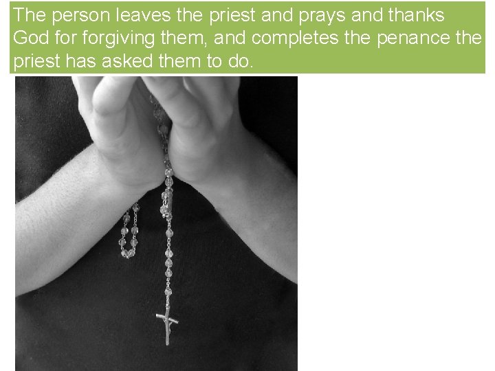 The person leaves the priest and prays and thanks God forgiving them, and completes