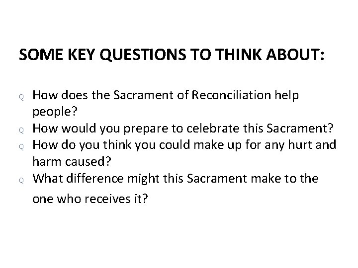 SOME KEY QUESTIONS TO THINK ABOUT: Q Q How does the Sacrament of Reconciliation