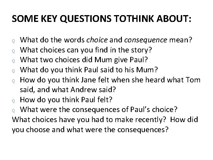 SOME KEY QUESTIONS TOTHINK ABOUT: What do the words choice and consequence mean? Q