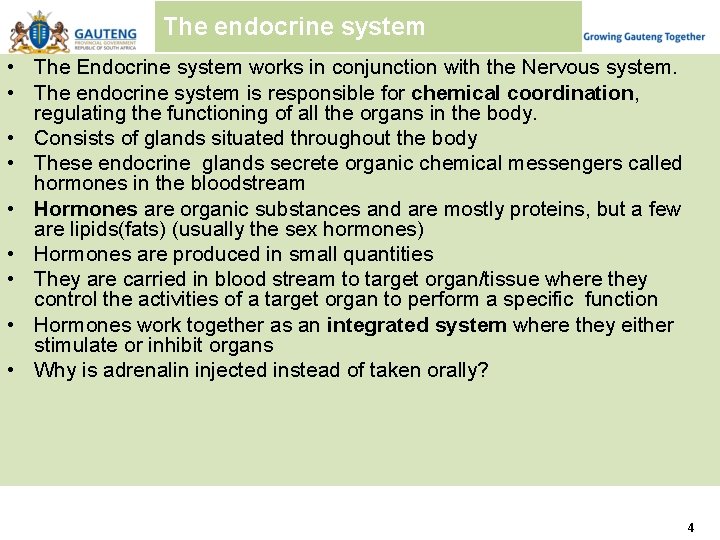 The endocrine system • The Endocrine system works in conjunction with the Nervous system.