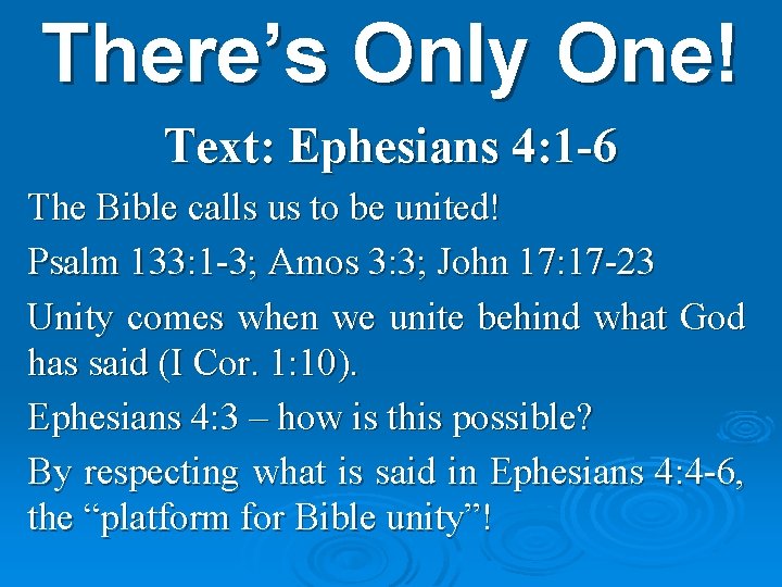 There’s Only One! Text: Ephesians 4: 1 -6 The Bible calls us to be