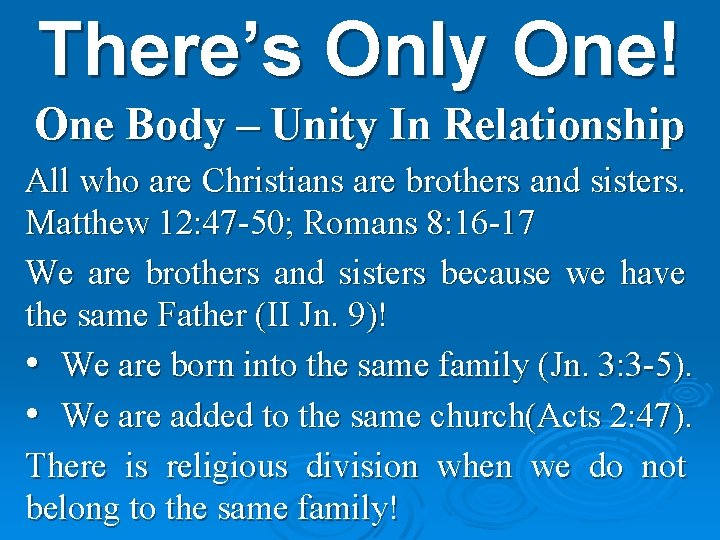 There’s Only One! One Body – Unity In Relationship All who are Christians are