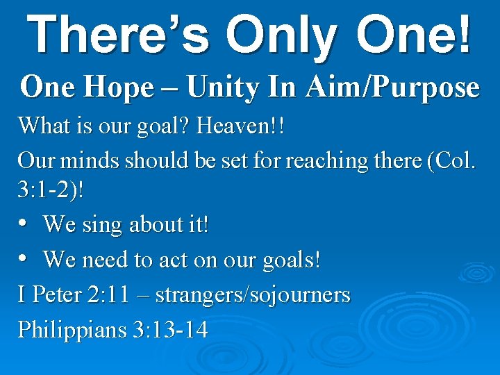 There’s Only One! One Hope – Unity In Aim/Purpose What is our goal? Heaven!!