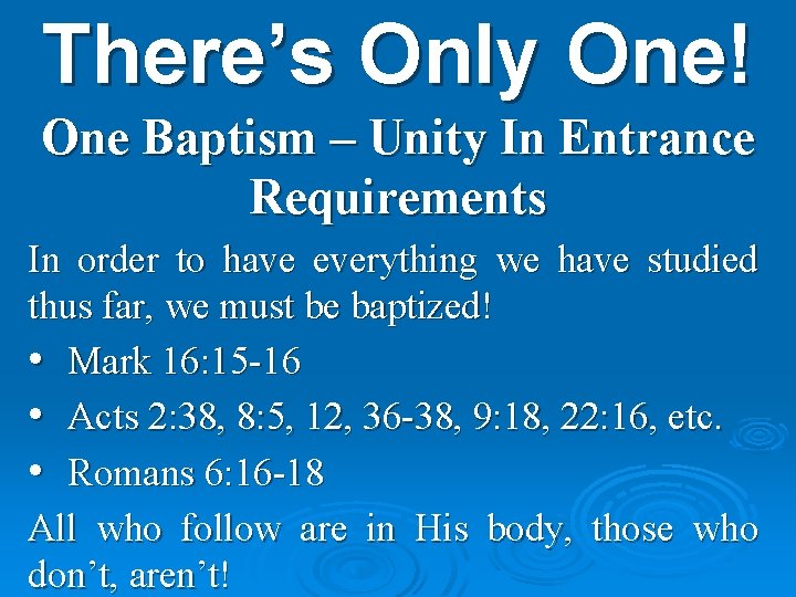 There’s Only One! One Baptism – Unity In Entrance Requirements In order to have