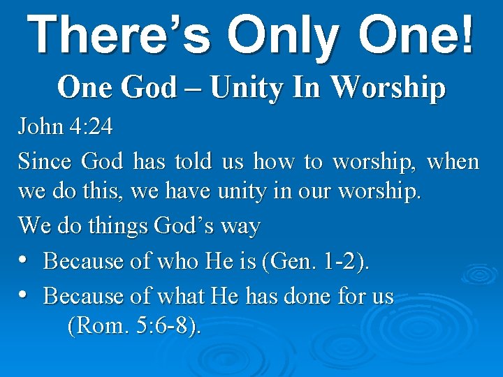 There’s Only One! One God – Unity In Worship John 4: 24 Since God