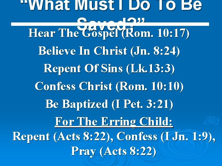 “What Must I Do To Be Saved? ” Hear The Gospel (Rom. 10: 17)