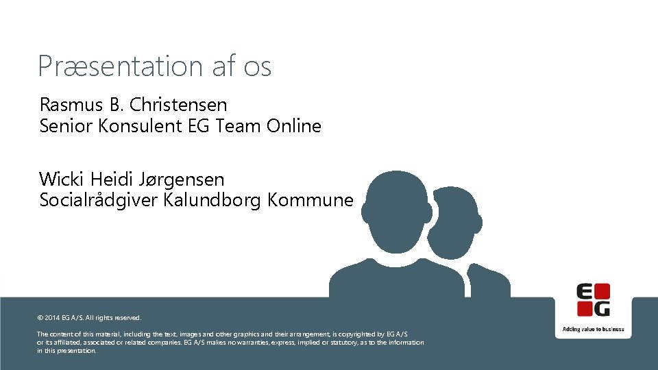 Præsentation af os Rasmus B. Christensen Senior Konsulent EG Team Online Wicki Heidi Jørgensen