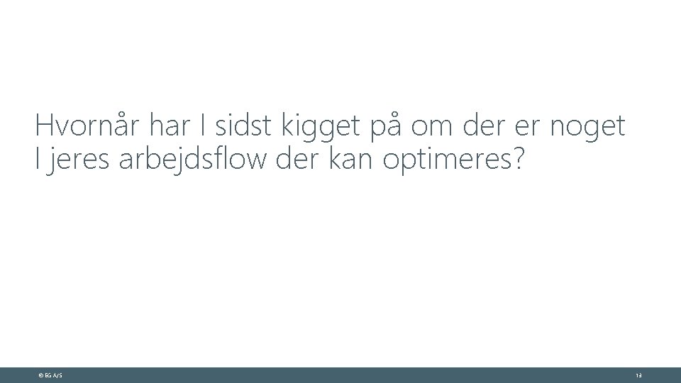 Hvornår har I sidst kigget på om der er noget I jeres arbejdsflow der