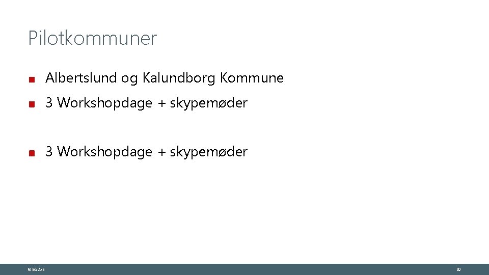 Pilotkommuner Albertslund og Kalundborg Kommune 3 Workshopdage + skypemøder © EG A/S 29 