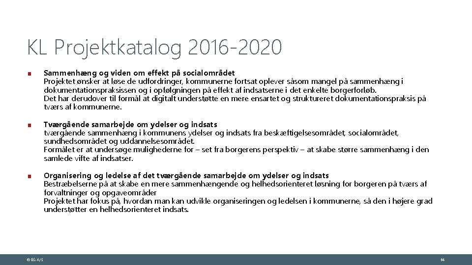 KL Projektkatalog 2016 -2020 Sammenhæng og viden om effekt på socialområdet Projektet ønsker at