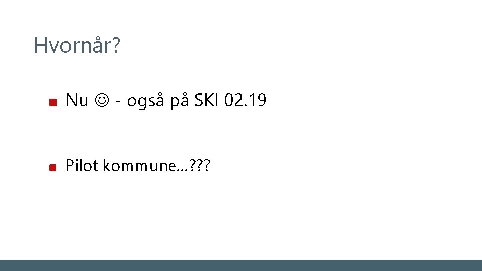 Hvornår? Nu - også på SKI 02. 19 Pilot kommune…? ? ? 