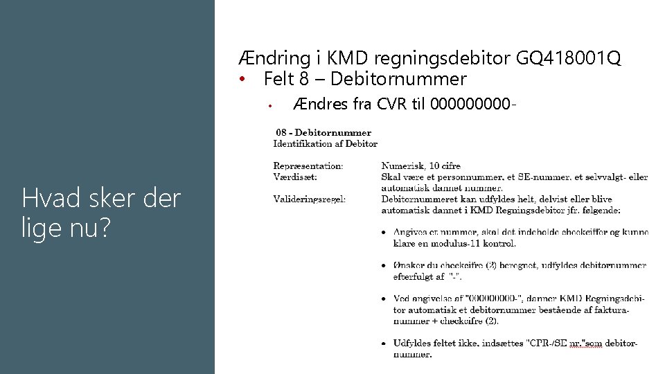 Ændring i KMD regningsdebitor GQ 418001 Q • Felt 8 – Debitornummer • Hvad