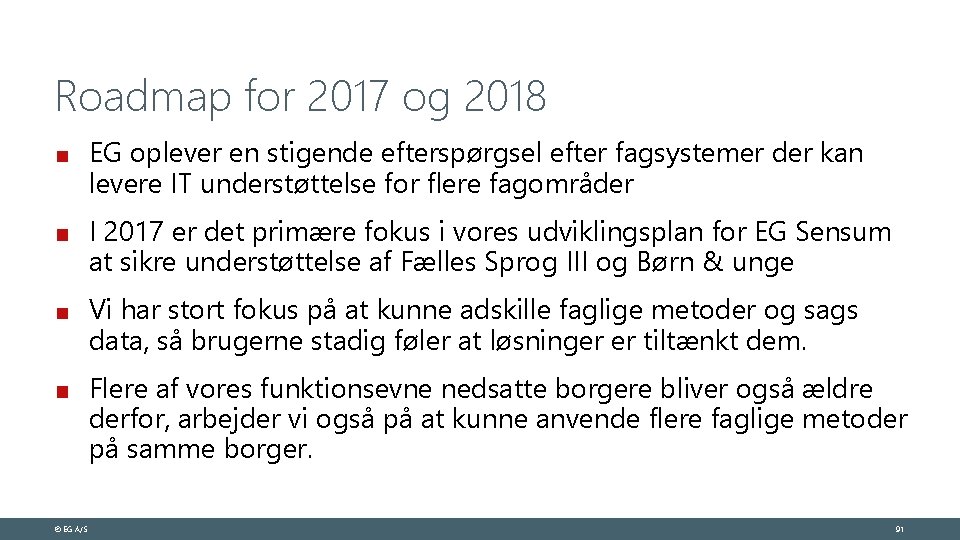 Roadmap for 2017 og 2018 EG oplever en stigende efterspørgsel efter fagsystemer der kan