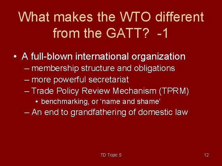 What makes the WTO different from the GATT? -1 • A full-blown international organization