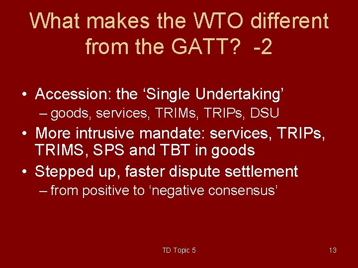 What makes the WTO different from the GATT? -2 • Accession: the ‘Single Undertaking’