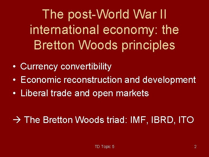 The post-World War II international economy: the Bretton Woods principles • Currency convertibility •