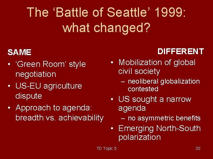 The ‘Battle of Seattle’ 1999: what changed? DIFFERENT SAME • Mobilization of global •