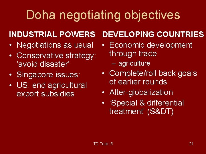 Doha negotiating objectives INDUSTRIAL POWERS • Negotiations as usual • Conservative strategy: ‘avoid disaster’