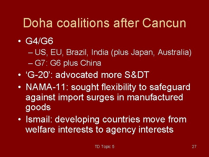 Doha coalitions after Cancun • G 4/G 6 – US, EU, Brazil, India (plus