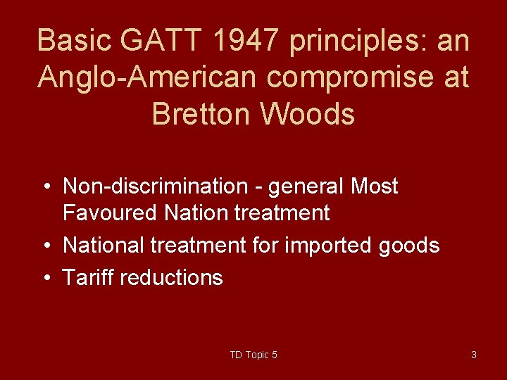 Basic GATT 1947 principles: an Anglo-American compromise at Bretton Woods • Non-discrimination - general