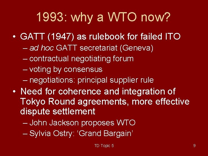 1993: why a WTO now? • GATT (1947) as rulebook for failed ITO –
