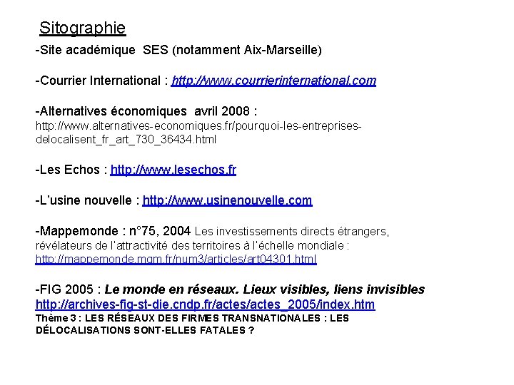 Sitographie -Site académique SES (notamment Aix-Marseille) -Courrier International : http: //www. courrierinternational. com -Alternatives