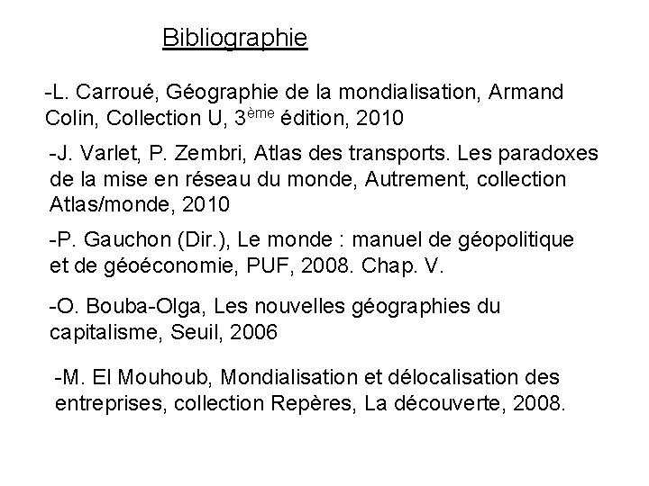 Bibliographie -L. Carroué, Géographie de la mondialisation, Armand Colin, Collection U, 3ème édition, 2010