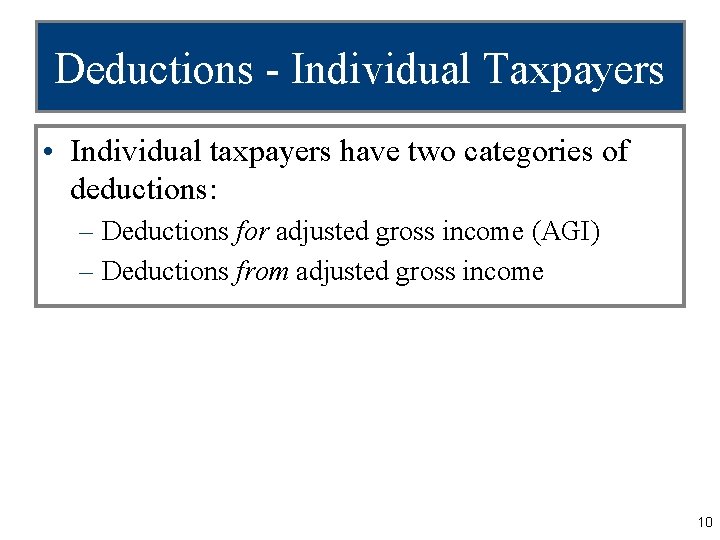 Deductions - Individual Taxpayers • Individual taxpayers have two categories of deductions: – Deductions