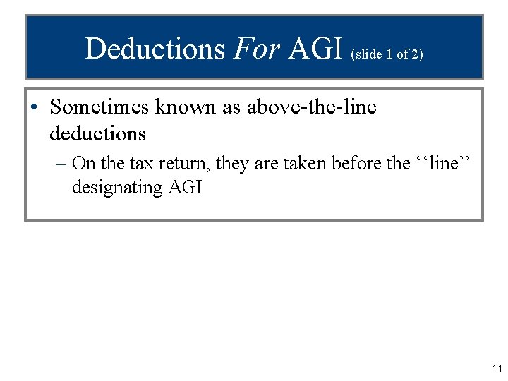 Deductions For AGI (slide 1 of 2) • Sometimes known as above-the-line deductions –