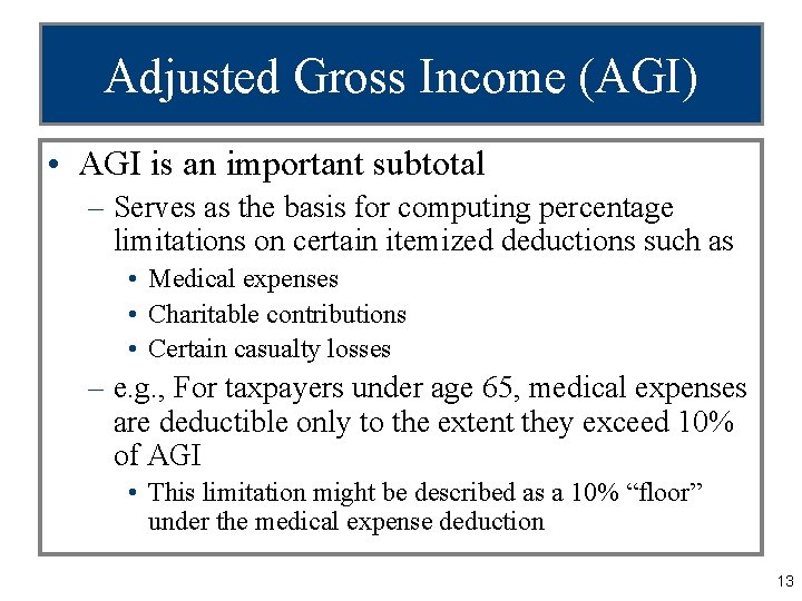 Adjusted Gross Income (AGI) • AGI is an important subtotal – Serves as the