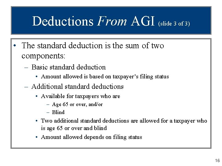 Deductions From AGI (slide 3 of 3) • The standard deduction is the sum