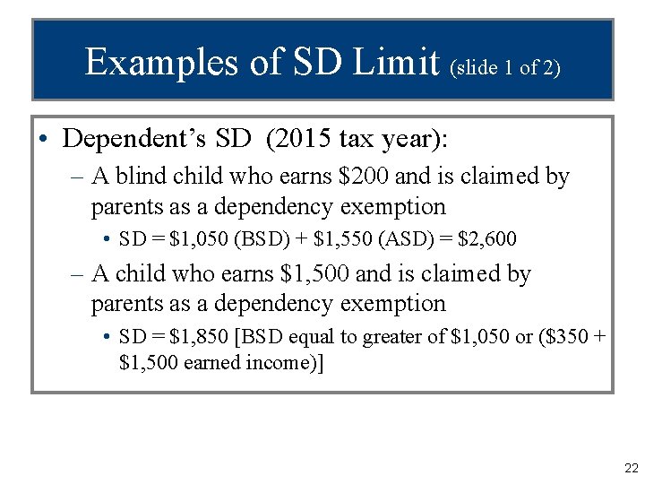 Examples of SD Limit (slide 1 of 2) • Dependent’s SD (2015 tax year):