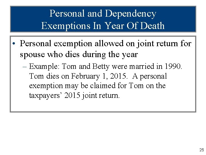 Personal and Dependency Exemptions In Year Of Death • Personal exemption allowed on joint