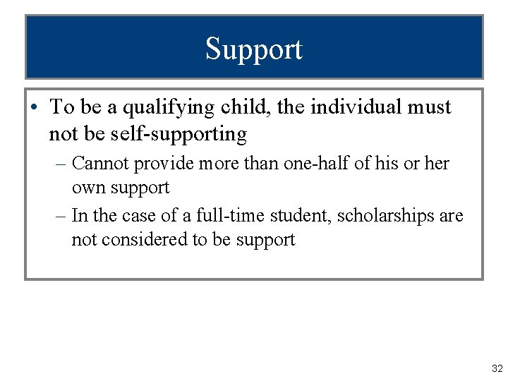 Support • To be a qualifying child, the individual must not be self-supporting –