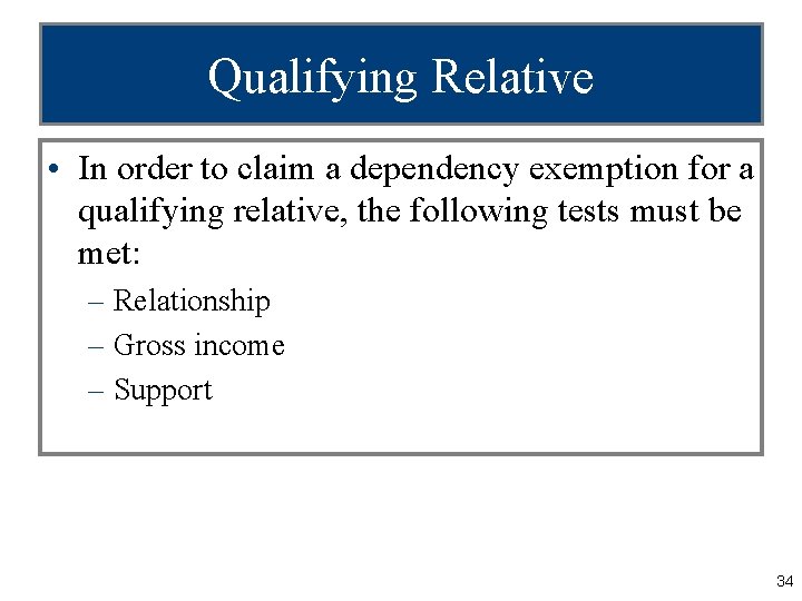 Qualifying Relative • In order to claim a dependency exemption for a qualifying relative,