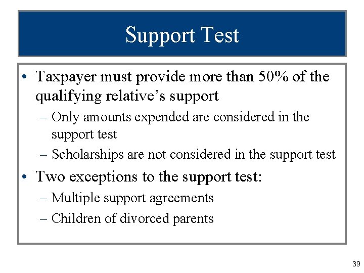 Support Test • Taxpayer must provide more than 50% of the qualifying relative’s support