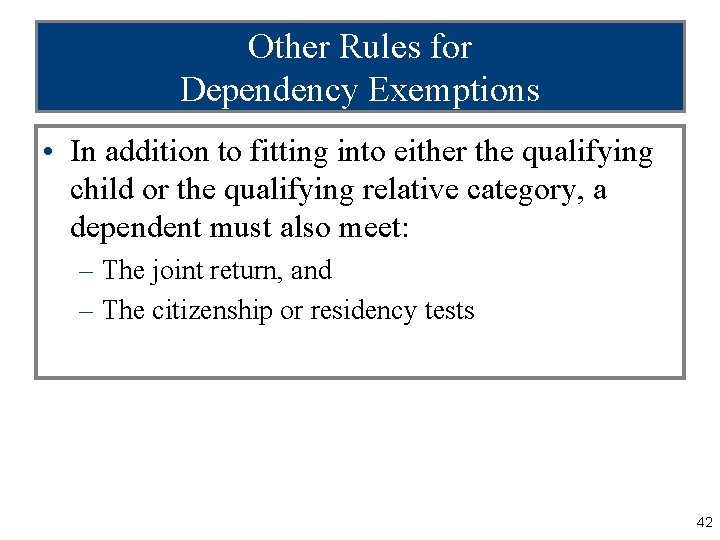 Other Rules for Dependency Exemptions • In addition to fitting into either the qualifying