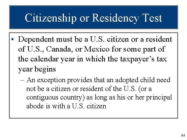 Citizenship or Residency Test • Dependent must be a U. S. citizen or a