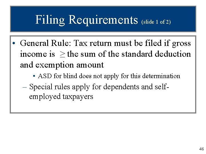 Filing Requirements (slide 1 of 2) • General Rule: Tax return must be filed