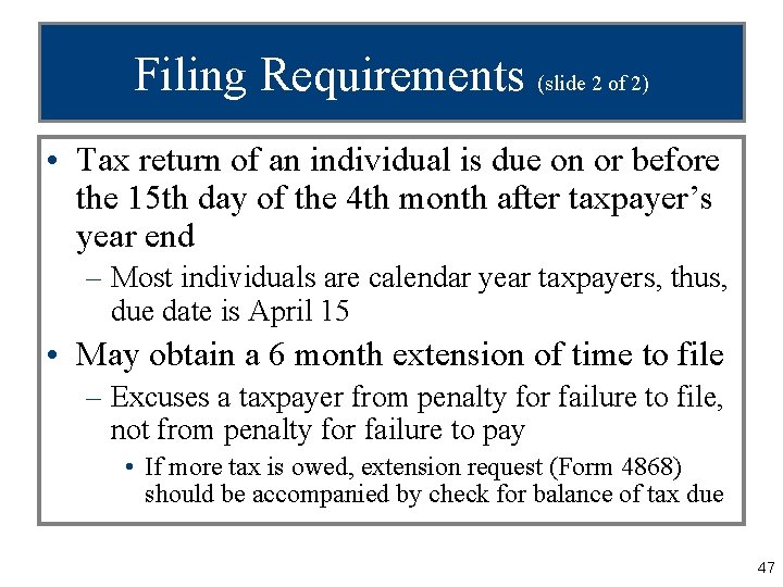 Filing Requirements (slide 2 of 2) • Tax return of an individual is due