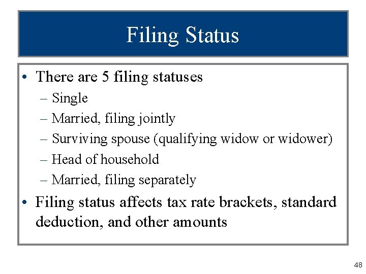 Filing Status • There are 5 filing statuses – Single – Married, filing jointly