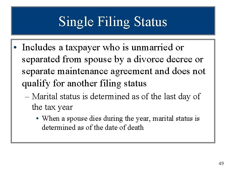 Single Filing Status • Includes a taxpayer who is unmarried or separated from spouse