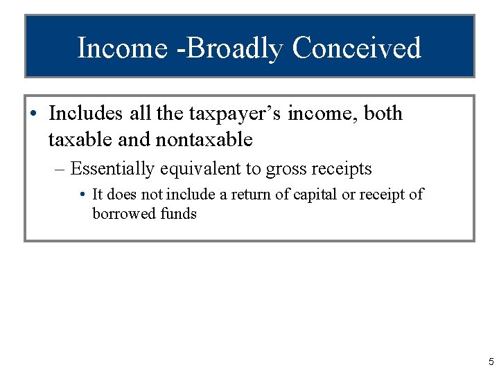 Income -Broadly Conceived • Includes all the taxpayer’s income, both taxable and nontaxable –