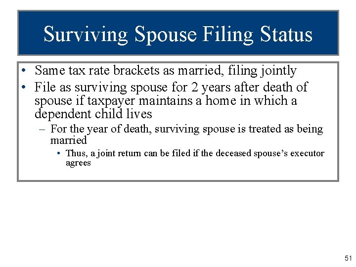 Surviving Spouse Filing Status • Same tax rate brackets as married, filing jointly •