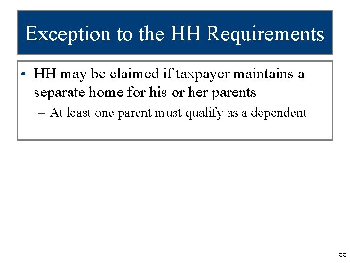 Exception to the HH Requirements • HH may be claimed if taxpayer maintains a