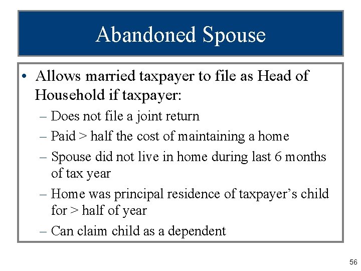 Abandoned Spouse • Allows married taxpayer to file as Head of Household if taxpayer: