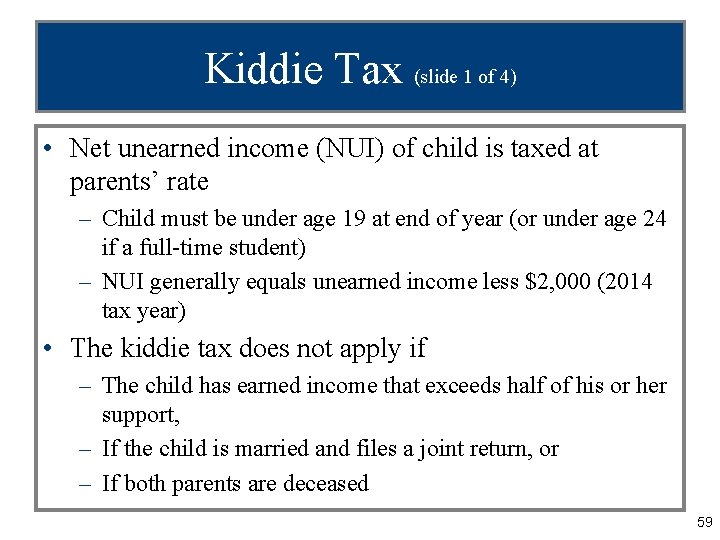 Kiddie Tax (slide 1 of 4) • Net unearned income (NUI) of child is